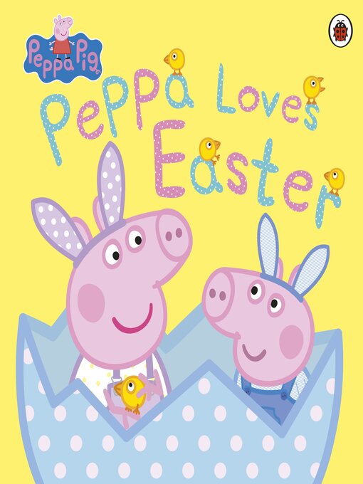 Peppa Pig创作的Peppa Loves Easter作品的详细信息 - 可供借阅